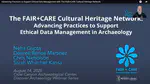 The FAIR+CARE Cultural Heritage Network - Advancing Practices to Support Ethical Data Management in Archaeology